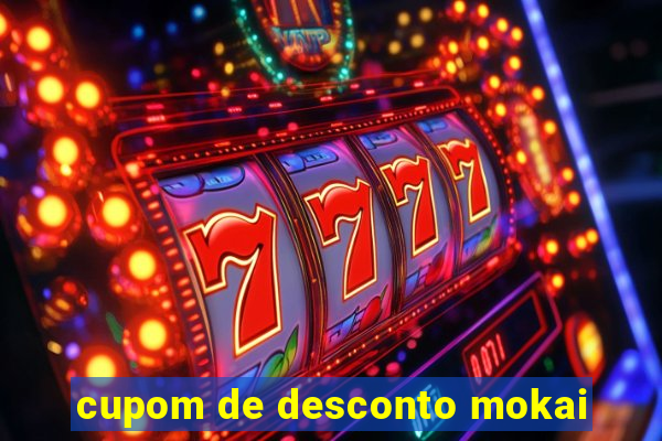 cupom de desconto mokai